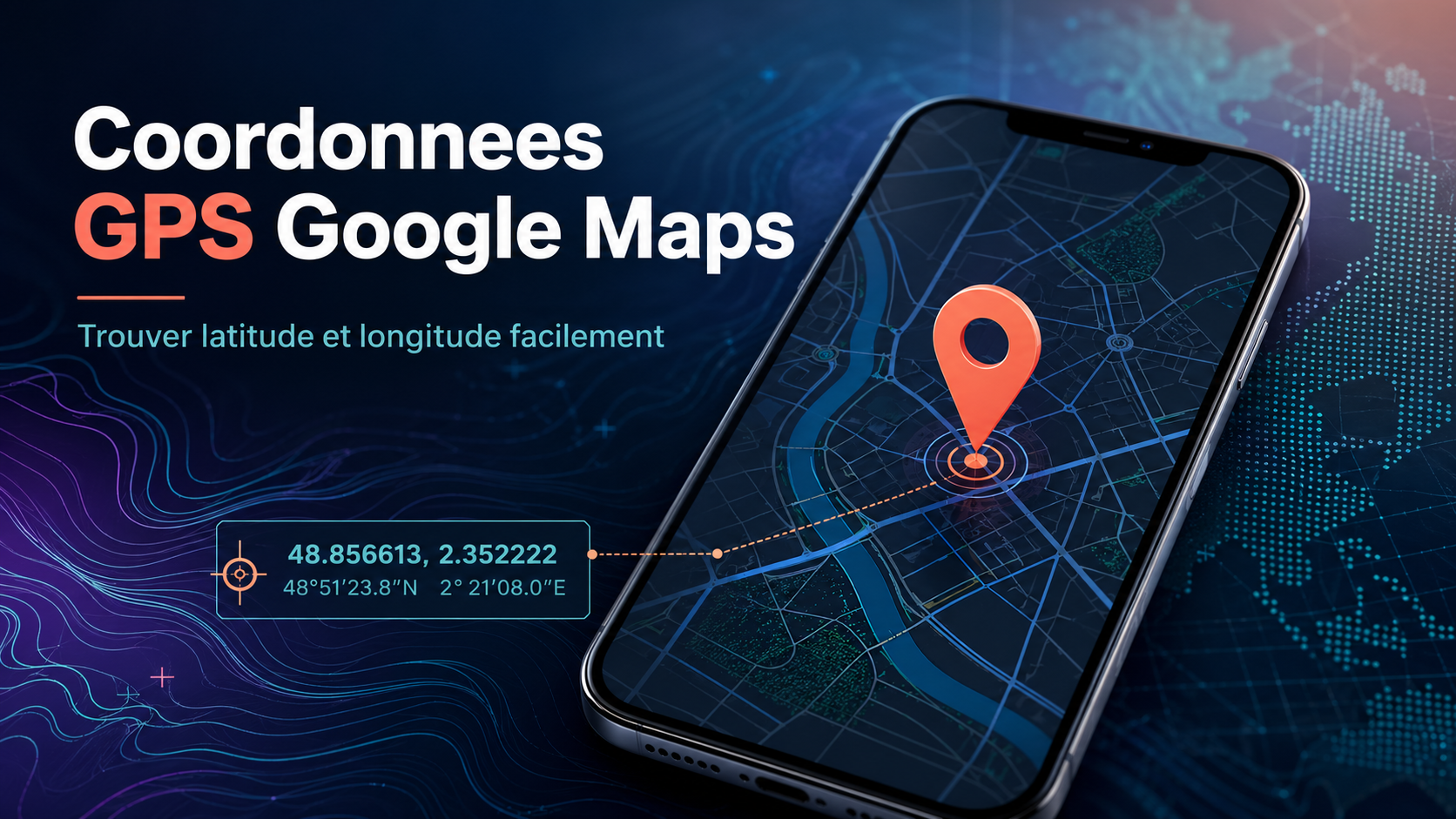 Coordonnées GPS Google Maps : trouver, copier et utiliser latitude longitude